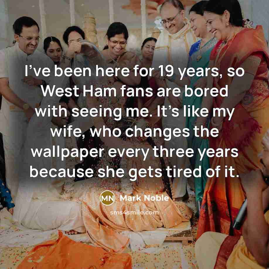 “I've been here for 19 years, so West Ham fans…” quote by Mark Noble