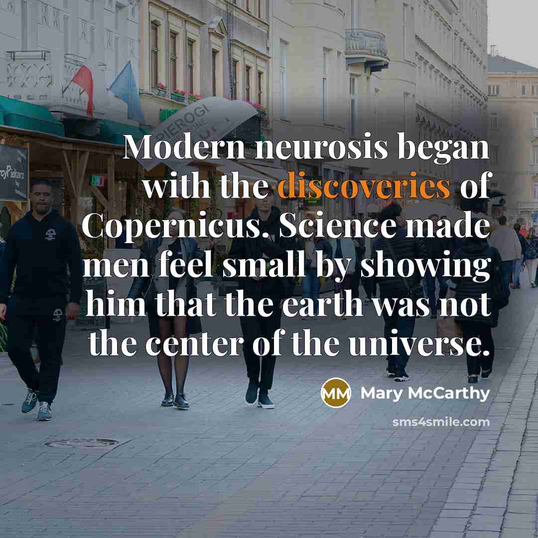 “Modern neurosis began with the discoveries of Copernicus. Science made…” quote by Mary McCarthy