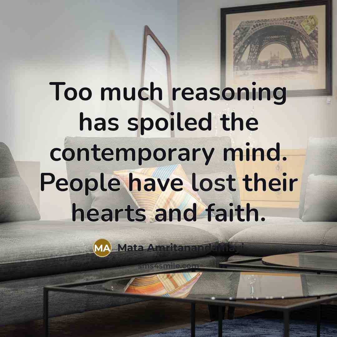 “Too much reasoning has spoiled the contemporary mind. People have…” quote by Mata Amritanandamayi