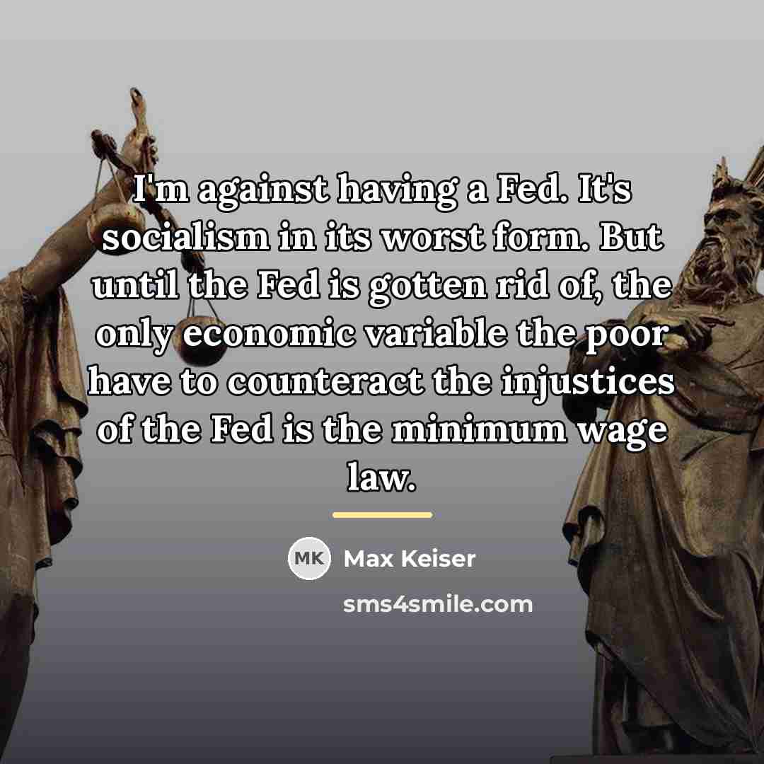 “I'm against having a Fed. It's socialism in its worst…” quote by Max Keiser
