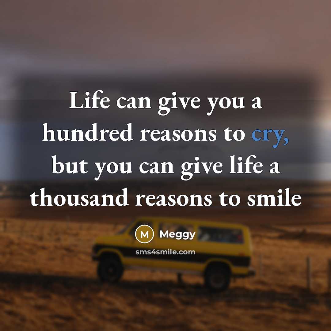 “Life can give you a hundred reasons to cry, but…” quote by Meggy