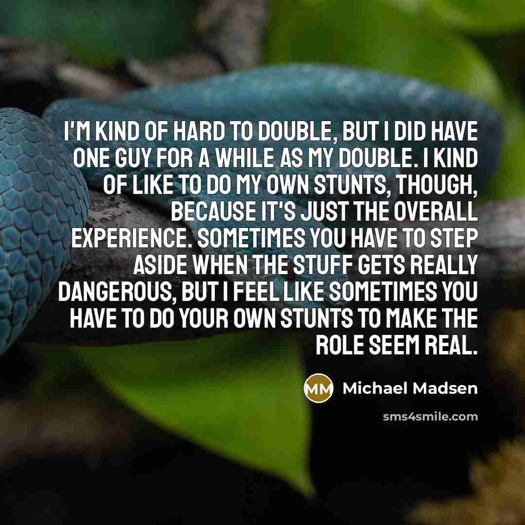 “I'm kind of hard to double, but I did have…” quote by Michael Madsen