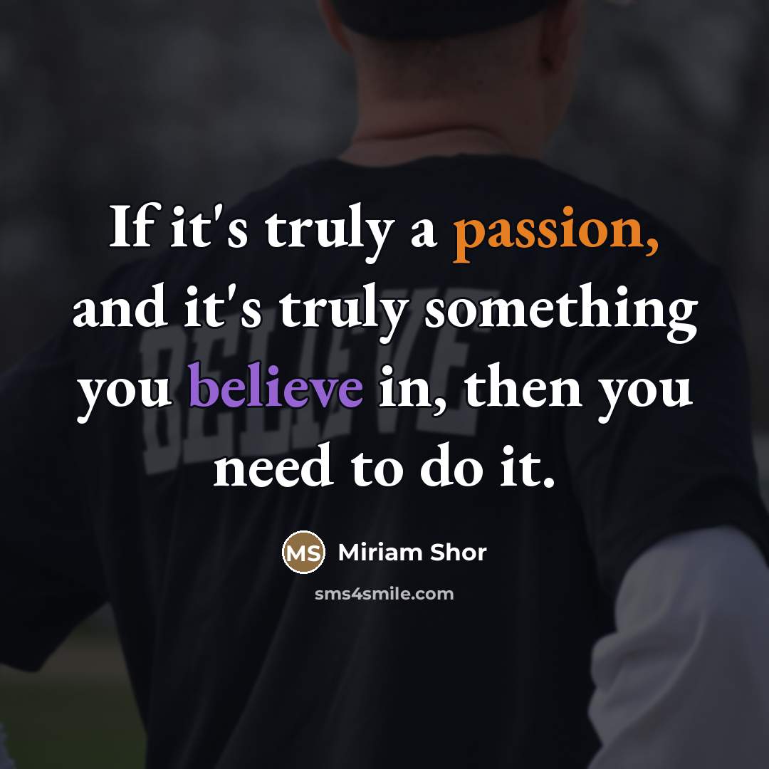 “If it's truly a passion, and it's truly something you…” quote by Miriam Shor