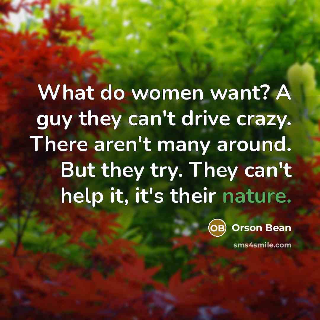 “What do women want? A guy they can't drive crazy.…” quote by Orson Bean