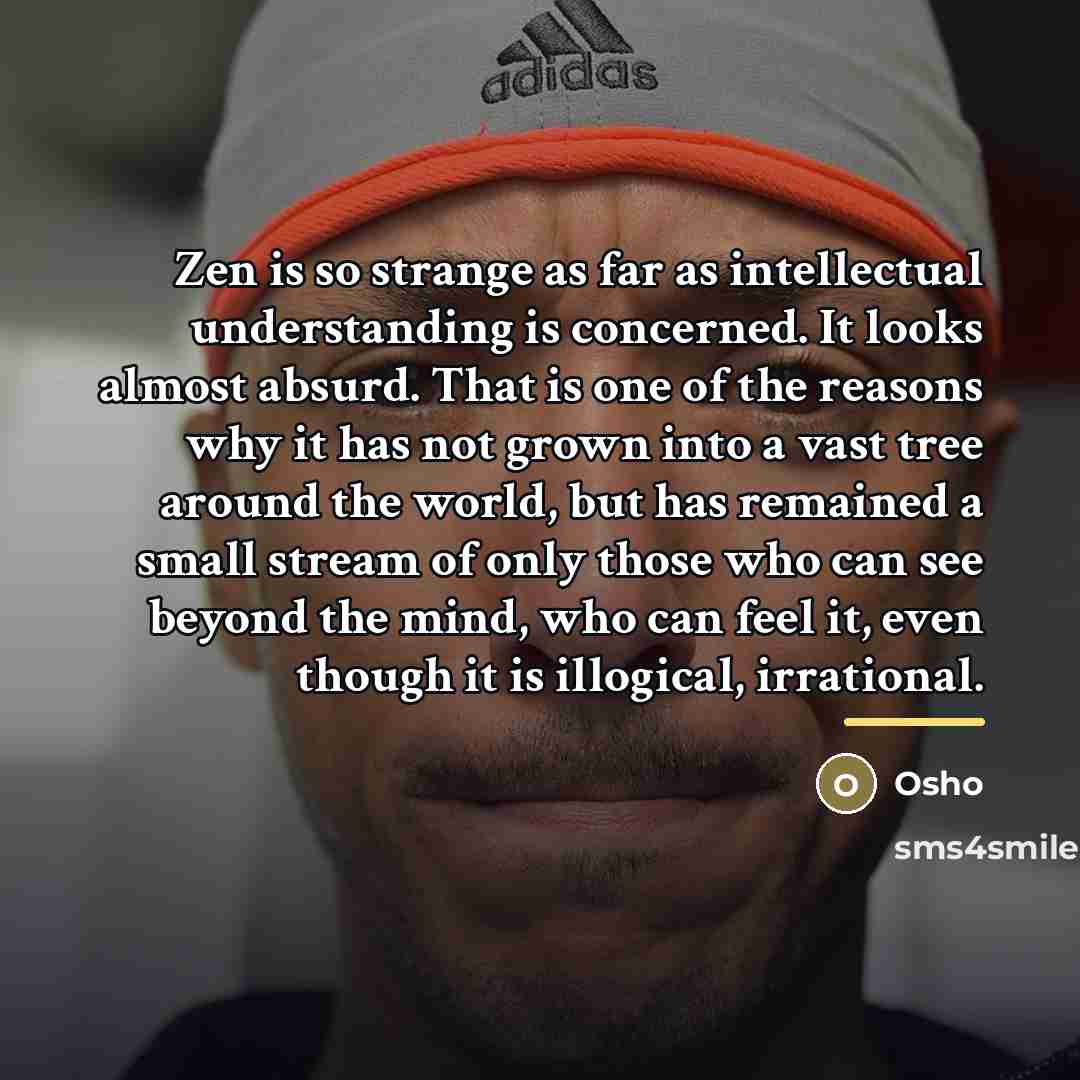 “Zen is so strange as far as intellectual understanding is…” quote by OSHO