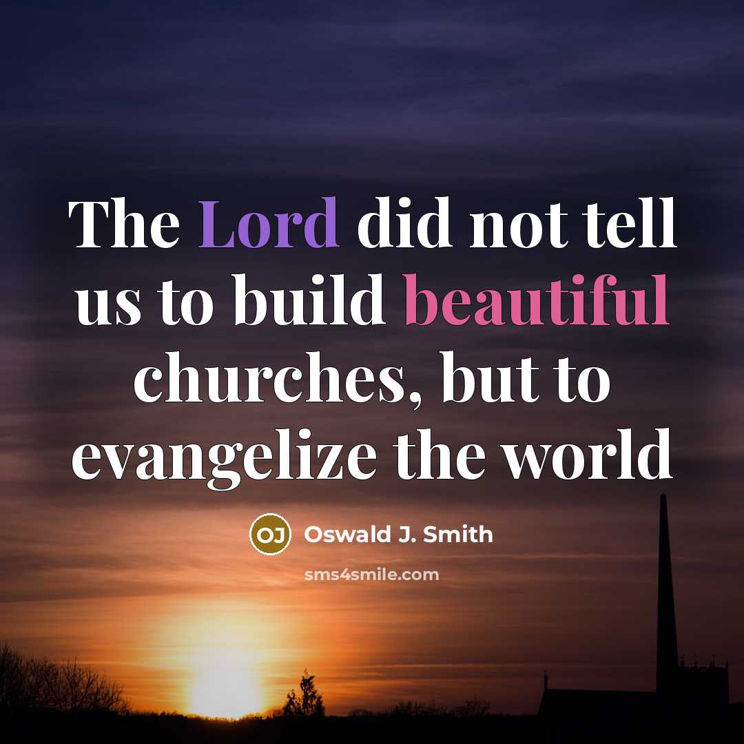 “The Lord did not tell us to build beautiful churches,…” quote by Oswald J. Smith