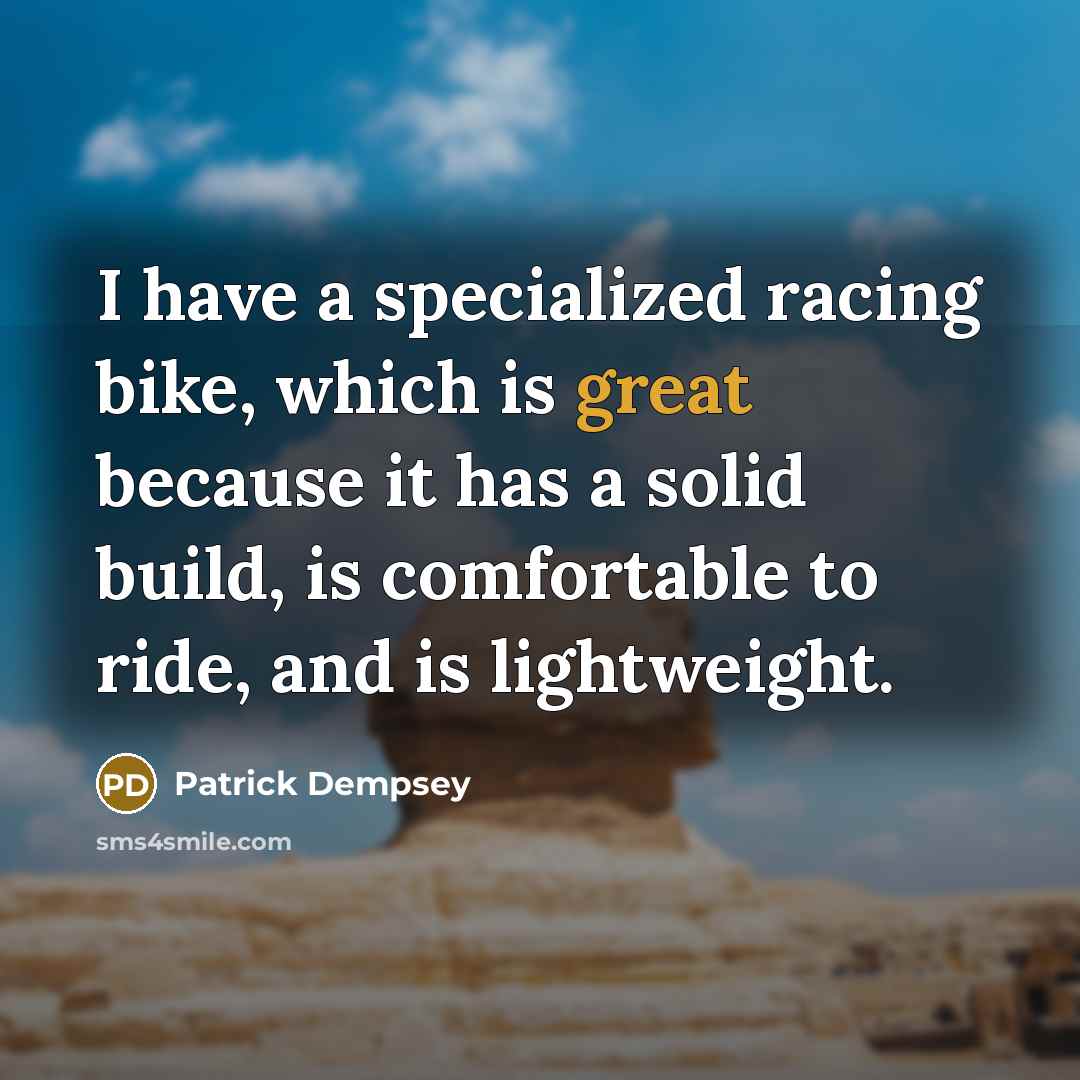 “I have a specialized racing bike, which is great because…” quote by Patrick Dempsey