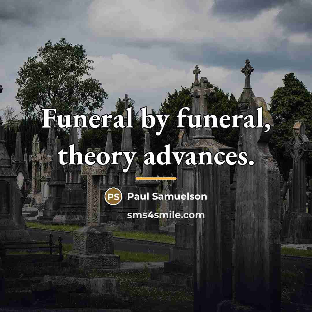 “Funeral by funeral, theory advances.…” quote by Paul Samuelson