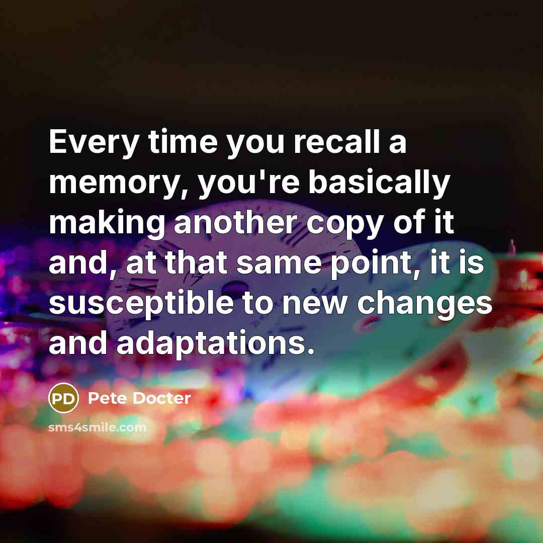 “Every time you recall a memory, you're basically making another…” quote by Pete Docter