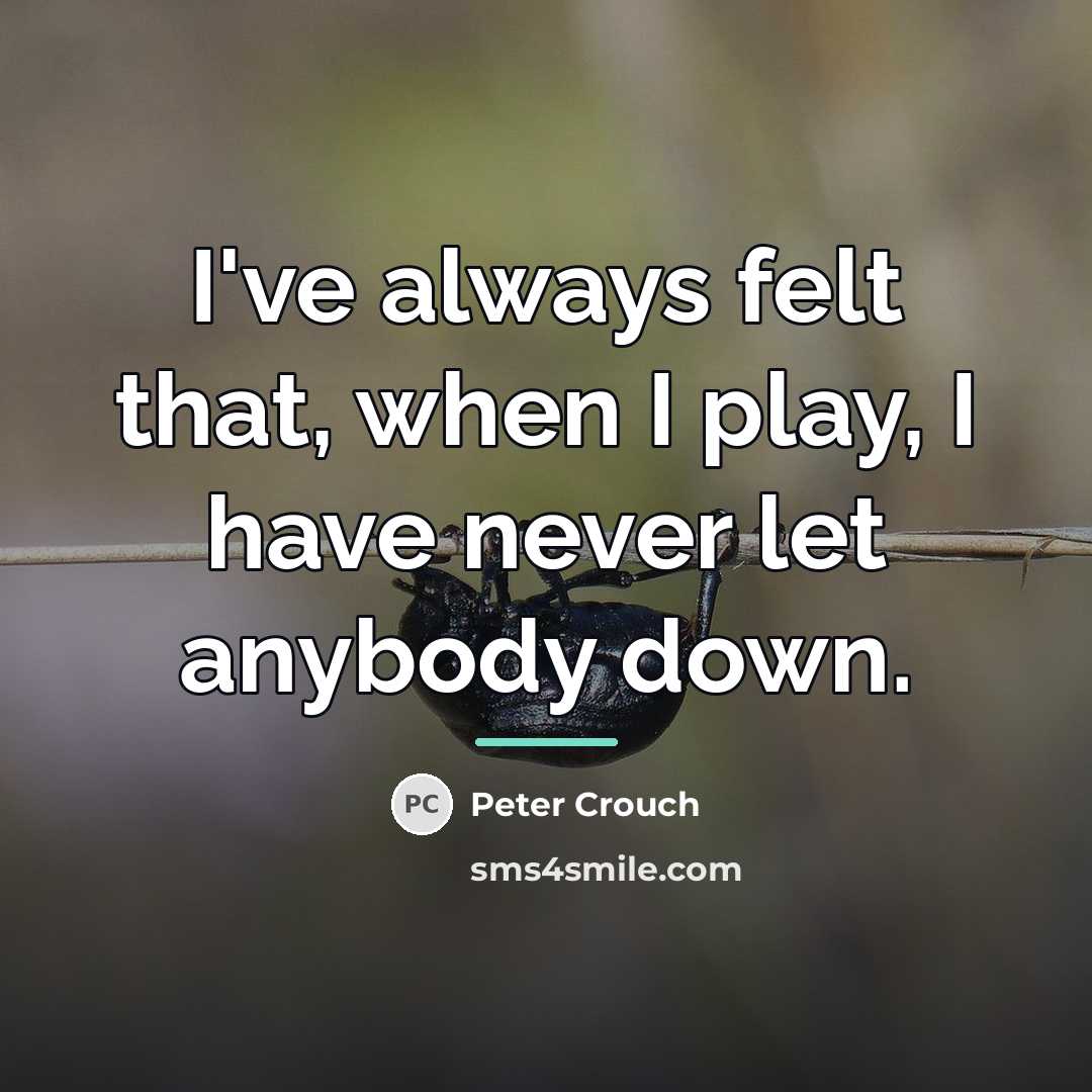 “I've always felt that, when I play, I have never…” quote by Peter Crouch