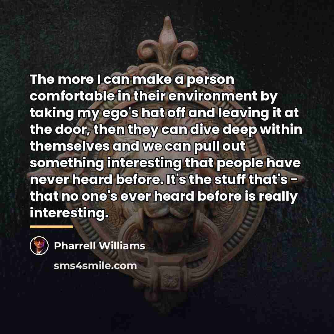 “The more I can make a person comfortable in their…” quote by Pharrell Williams