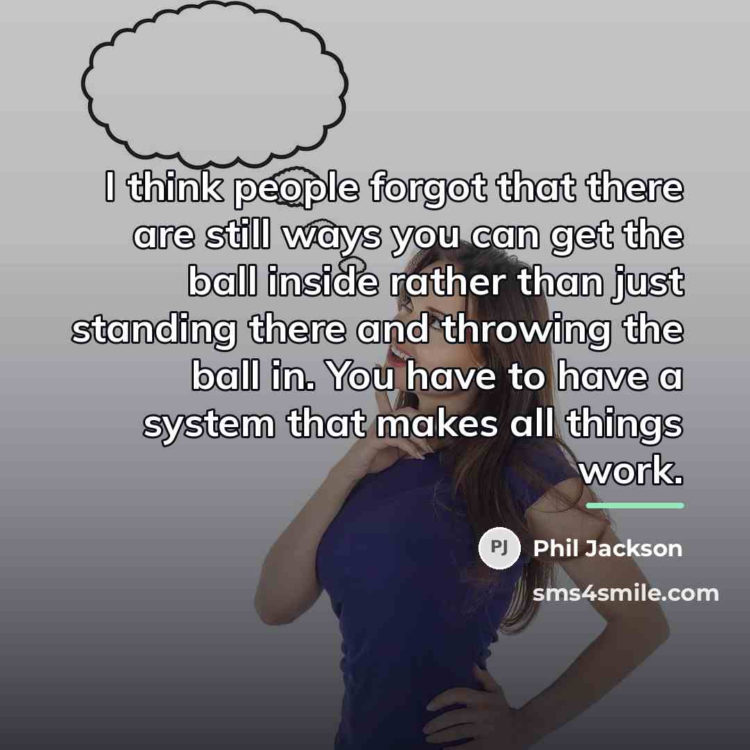“I think people forgot that there are still ways you…” quote by Phil Jackson