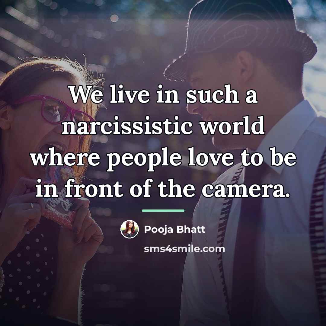 “We live in such a narcissistic world where people love…” quote by Pooja Bhatt
