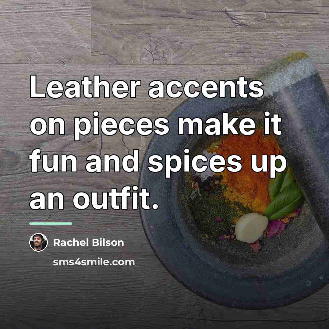 “Leather accents on pieces make it fun and spices up…” quote by Rachel Bilson