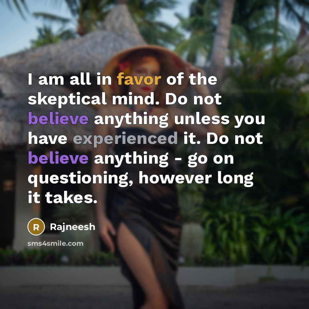 “I am all in favor of the skeptical mind. Do…” quote by Rajneesh