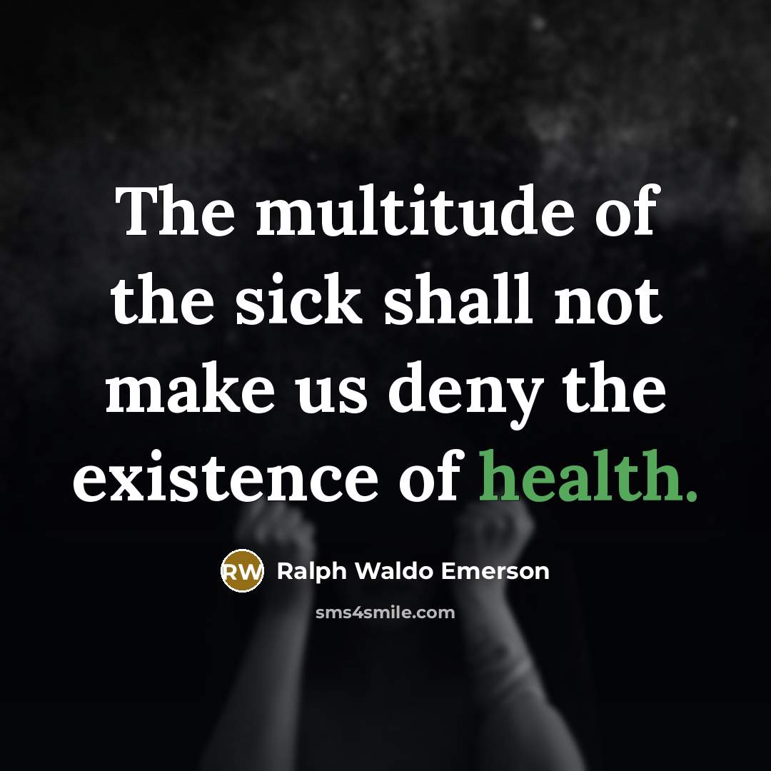 “The multitude of the sick shall not make us deny…” quote by Ralph Waldo Emerson