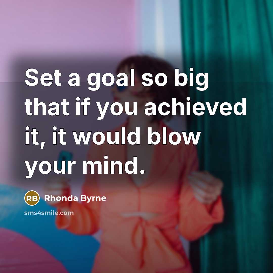 “Set a goal so big that if you achieved it,…” quote by Rhonda Byrne