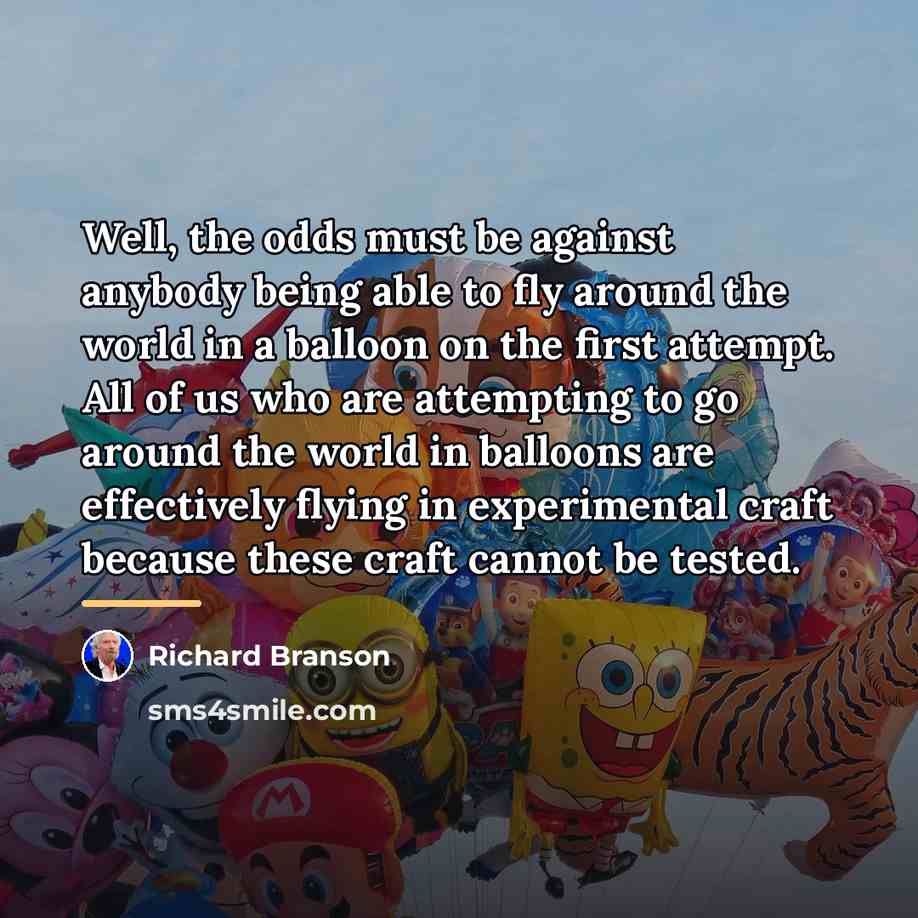 “Well, the odds must be against anybody being able to…” quote by Richard Branson