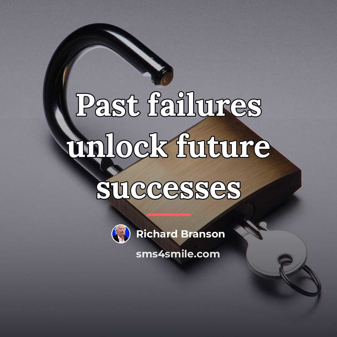 “Past failures unlock future successes…” quote by Richard Branson
