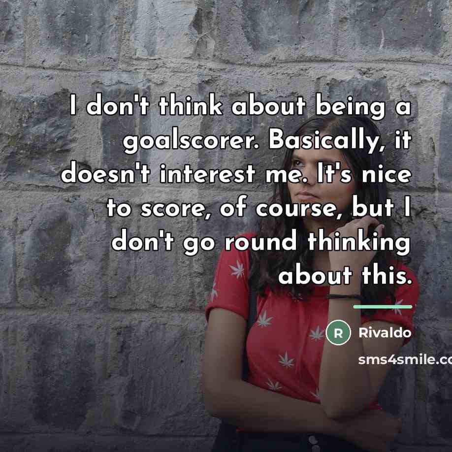 “I don't think about being a goalscorer. Basically, it doesn't…” quote by Rivaldo