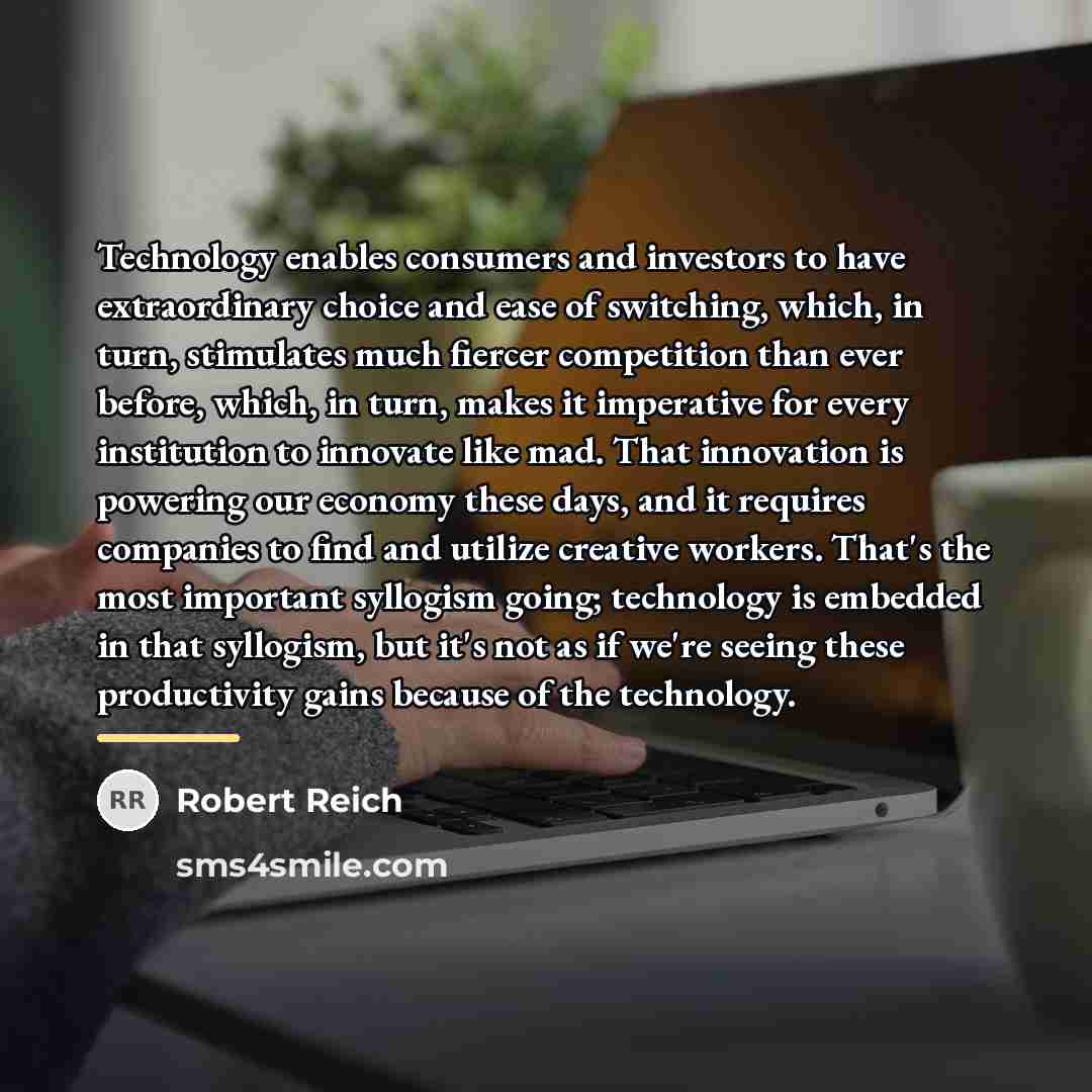 “Technology enables consumers and investors to have extraordinary choice and…” quote by Robert Reich