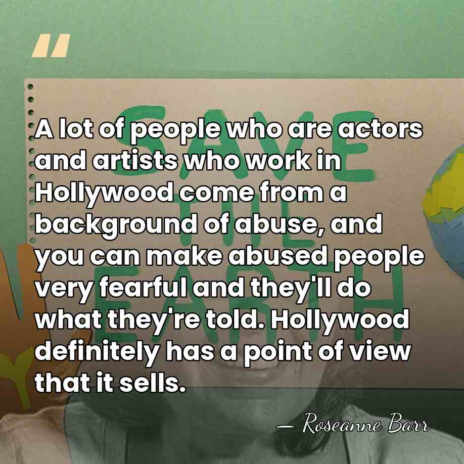 A lot of people who are actors and artists who work in&hellip; - Roseanne Barr
