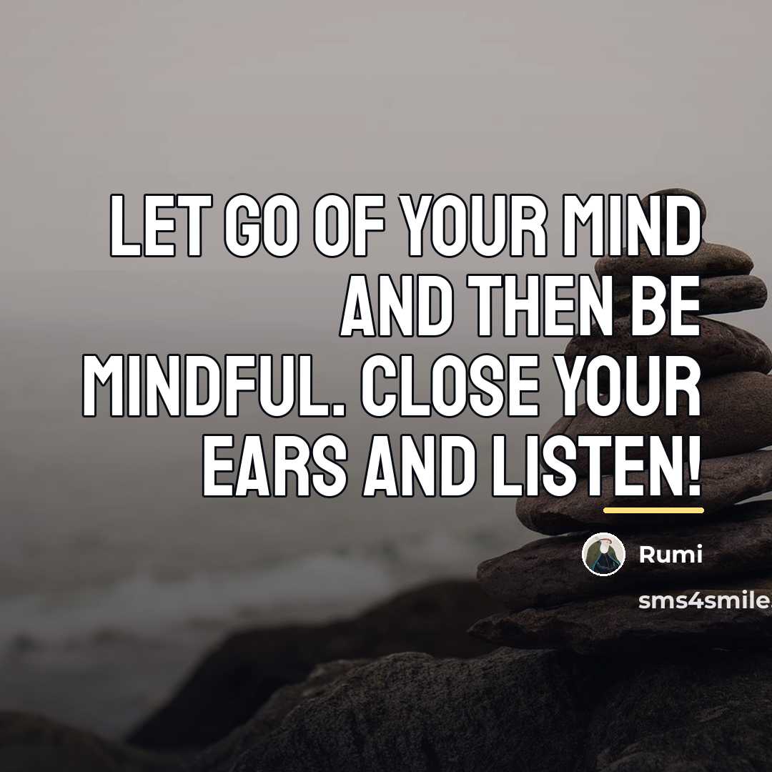 “Let go of your mind and then be mindful. Close…” quote by Rumi
