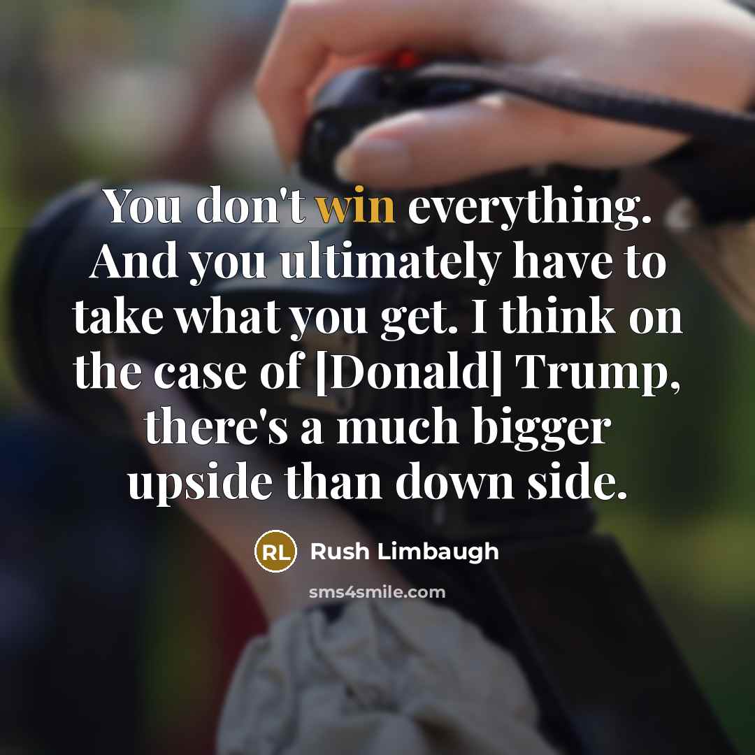 “You don't win everything. And you ultimately have to take…” quote by Rush Limbaugh