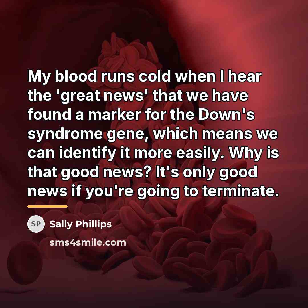 “My blood runs cold when I hear the 'great news'…” quote by Sally Phillips