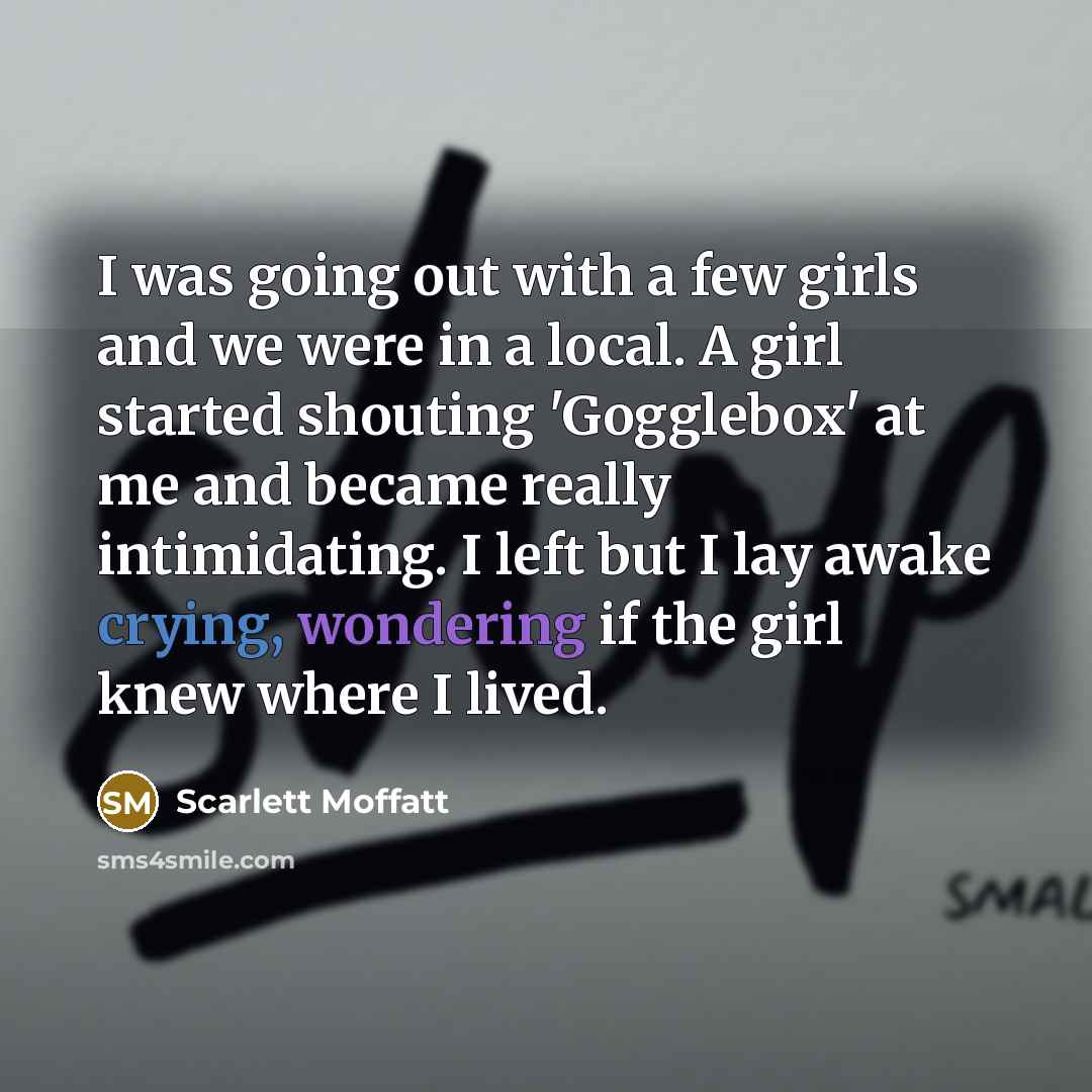 “I was going out with a few girls and we…” quote by Scarlett Moffatt