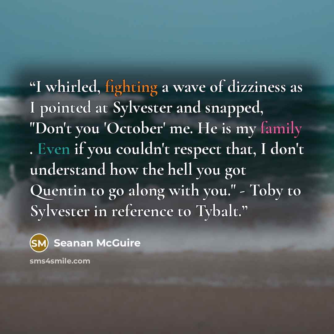 “I whirled, fighting a wave of dizziness as I pointed at Sylvester and snapped, "Don't you 'October' me. He is my family . Even if you couldn't respect that, I don't understand how the hell you got Quentin to go along with you." - Toby to Sylvester in reference to Tybalt.” quote by Seanan McGuire