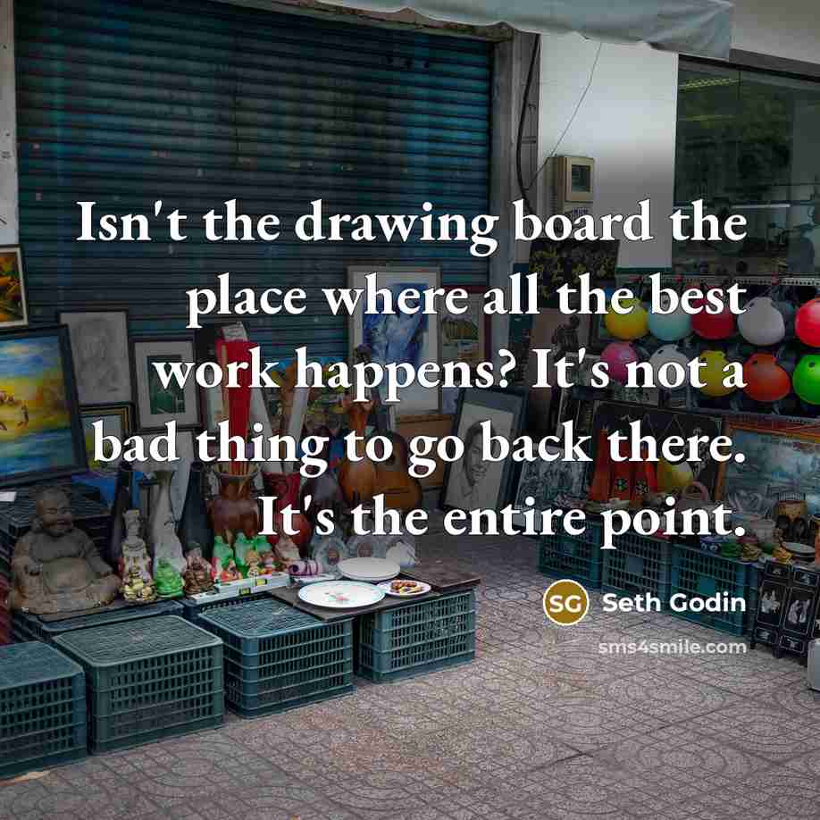 “Isn't the drawing board the place where all the best…” quote by Seth Godin