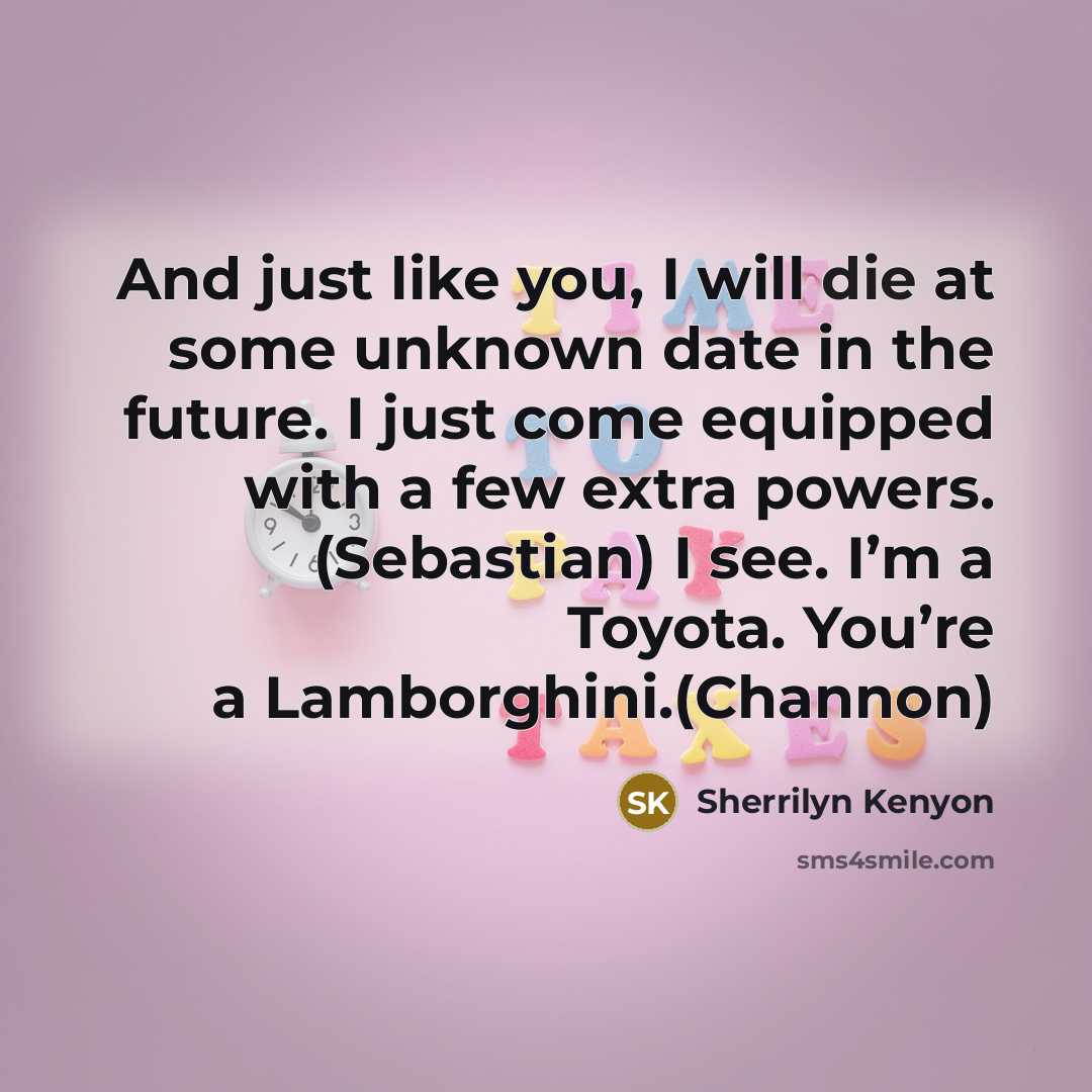“And just like you, I will die at some unknown…” quote by Sherrilyn Kenyon