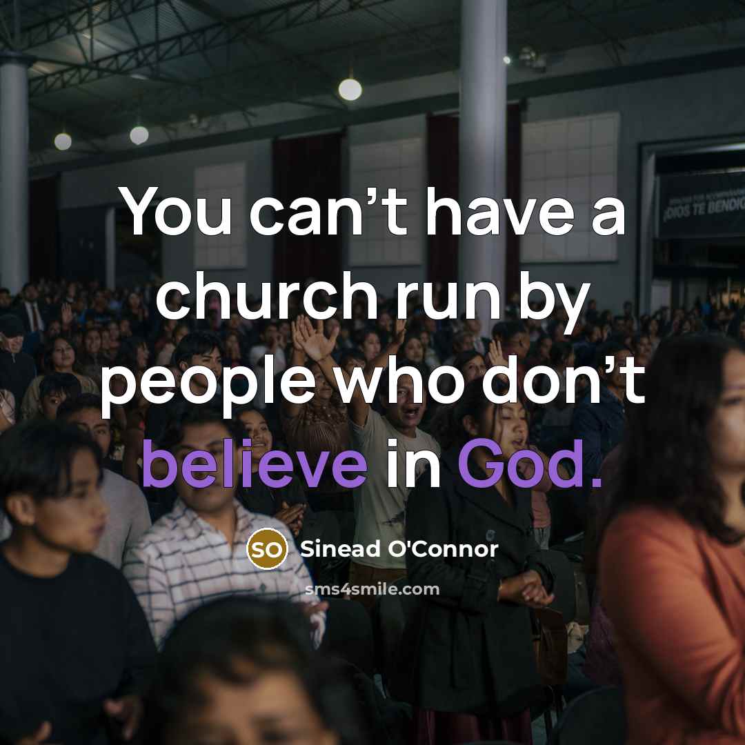 “You can't have a church run by people who don't…” quote by Sinead O'Connor