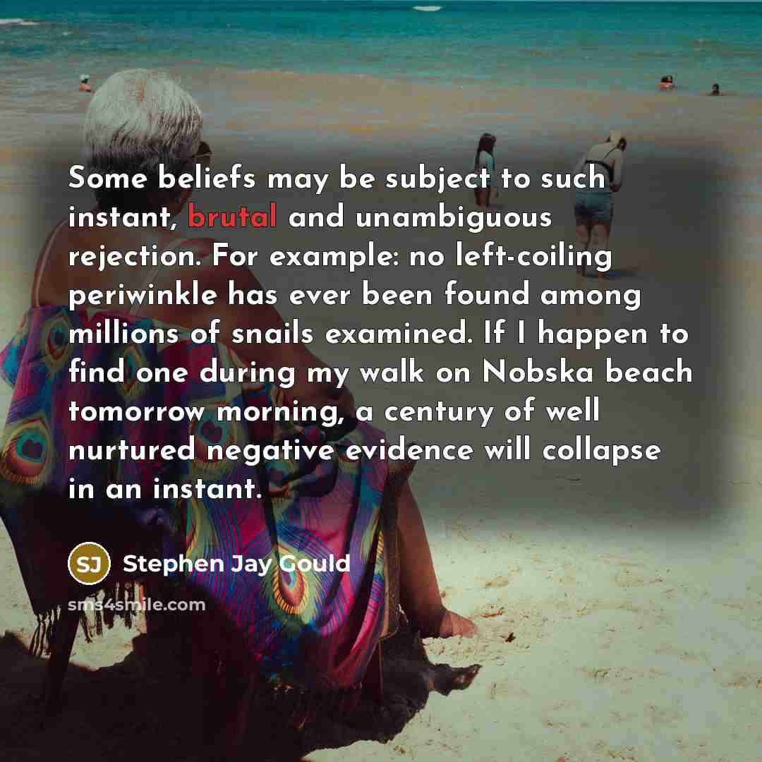 “Some beliefs may be subject to such instant, brutal and…” quote by Stephen Jay Gould