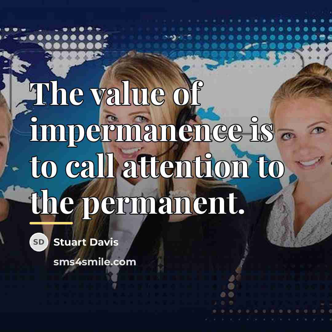 “The value of impermanence is to call attention to the…” quote by Stuart Davis
