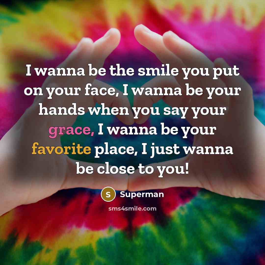 “I wanna be the smile you put on your face,…” quote by Superman