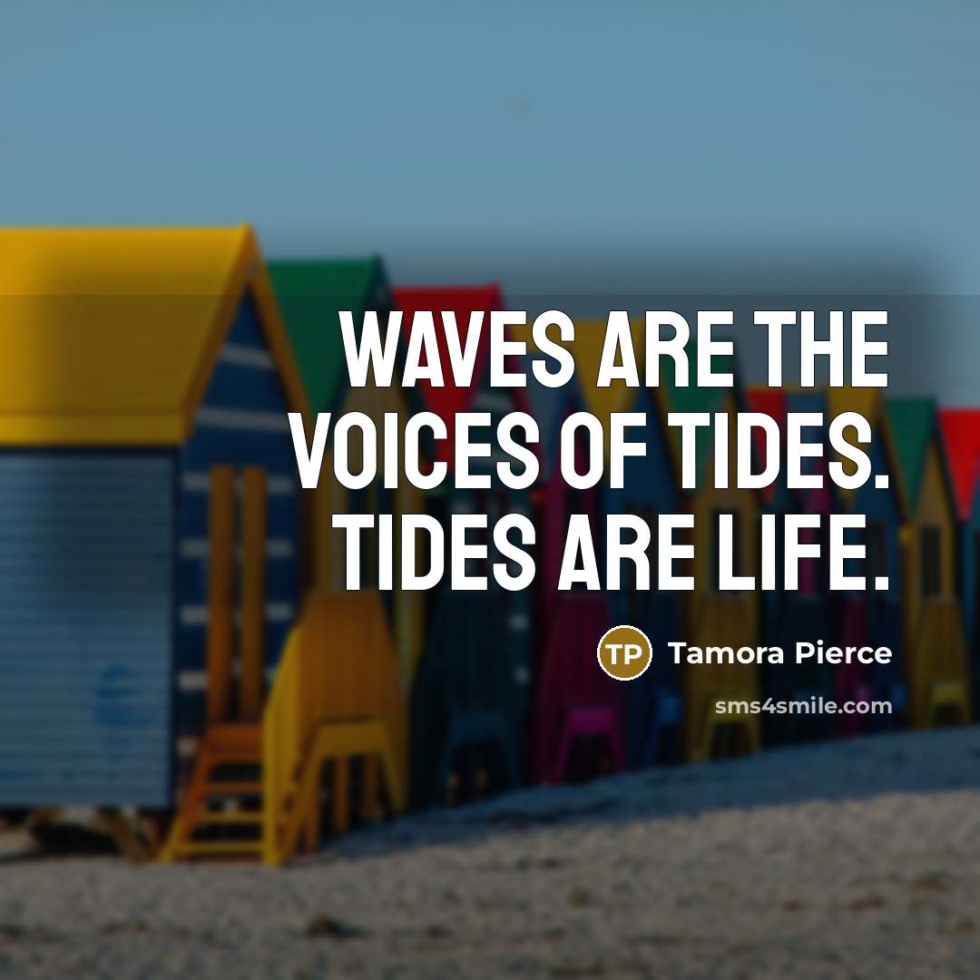 “Waves are the voices of tides. Tides are life.…” quote by Tamora Pierce