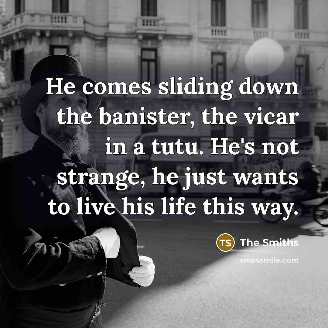 “He comes sliding down the banister, the vicar in a…” quote by The Smiths