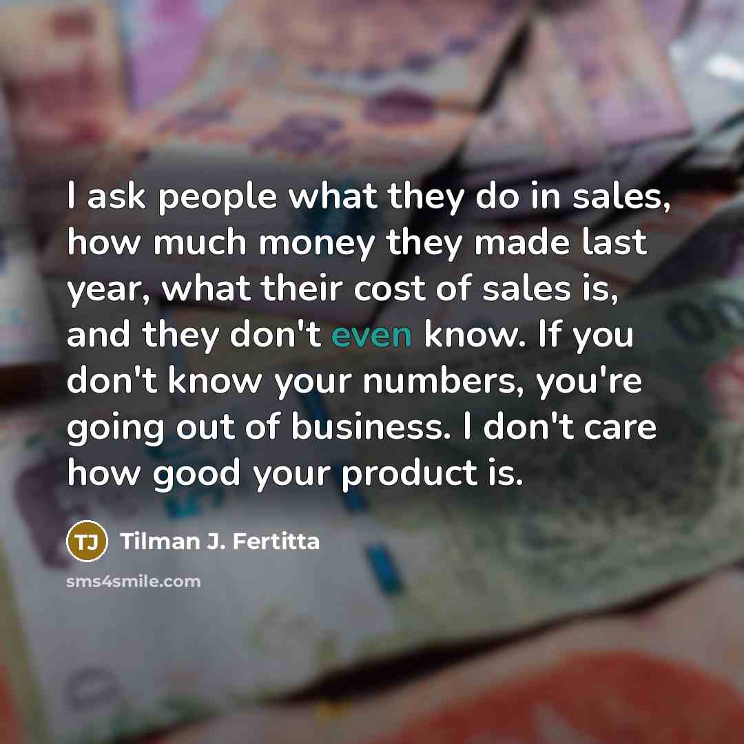 “I ask people what they do in sales, how much…” quote by Tilman J. Fertitta