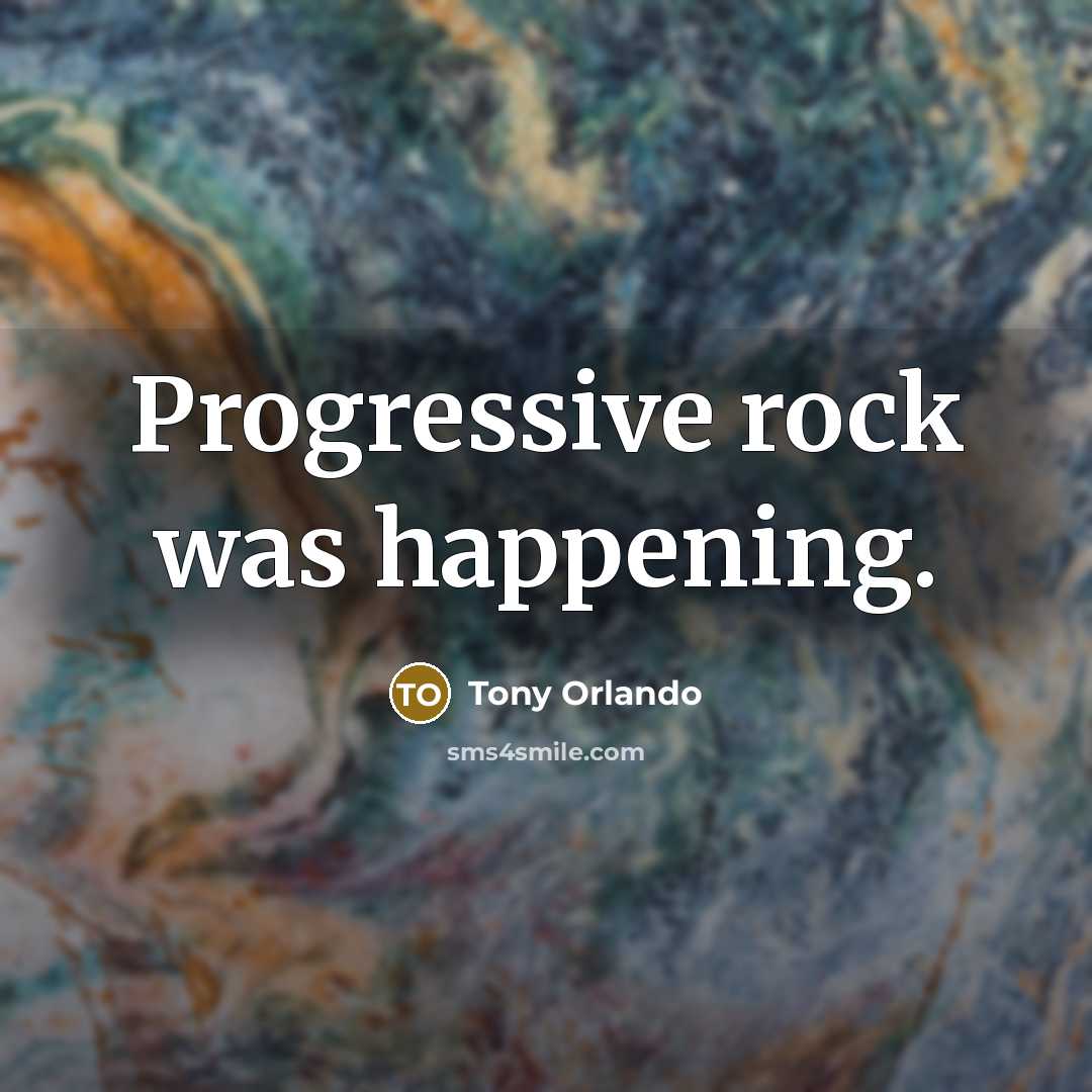 “Progressive rock was happening.…” quote by Tony Orlando