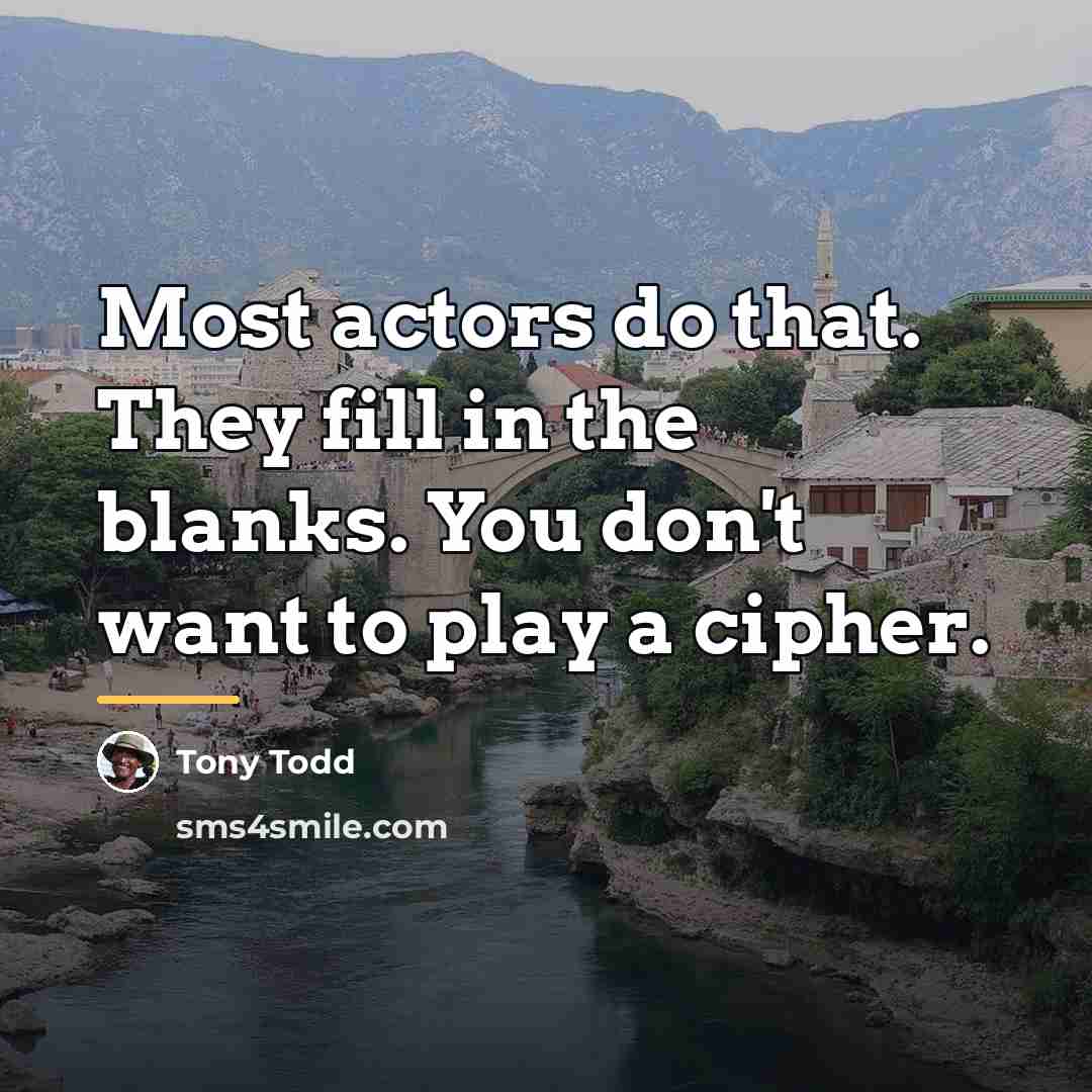 “Most actors do that. They fill in the blanks. You…” quote by Tony Todd