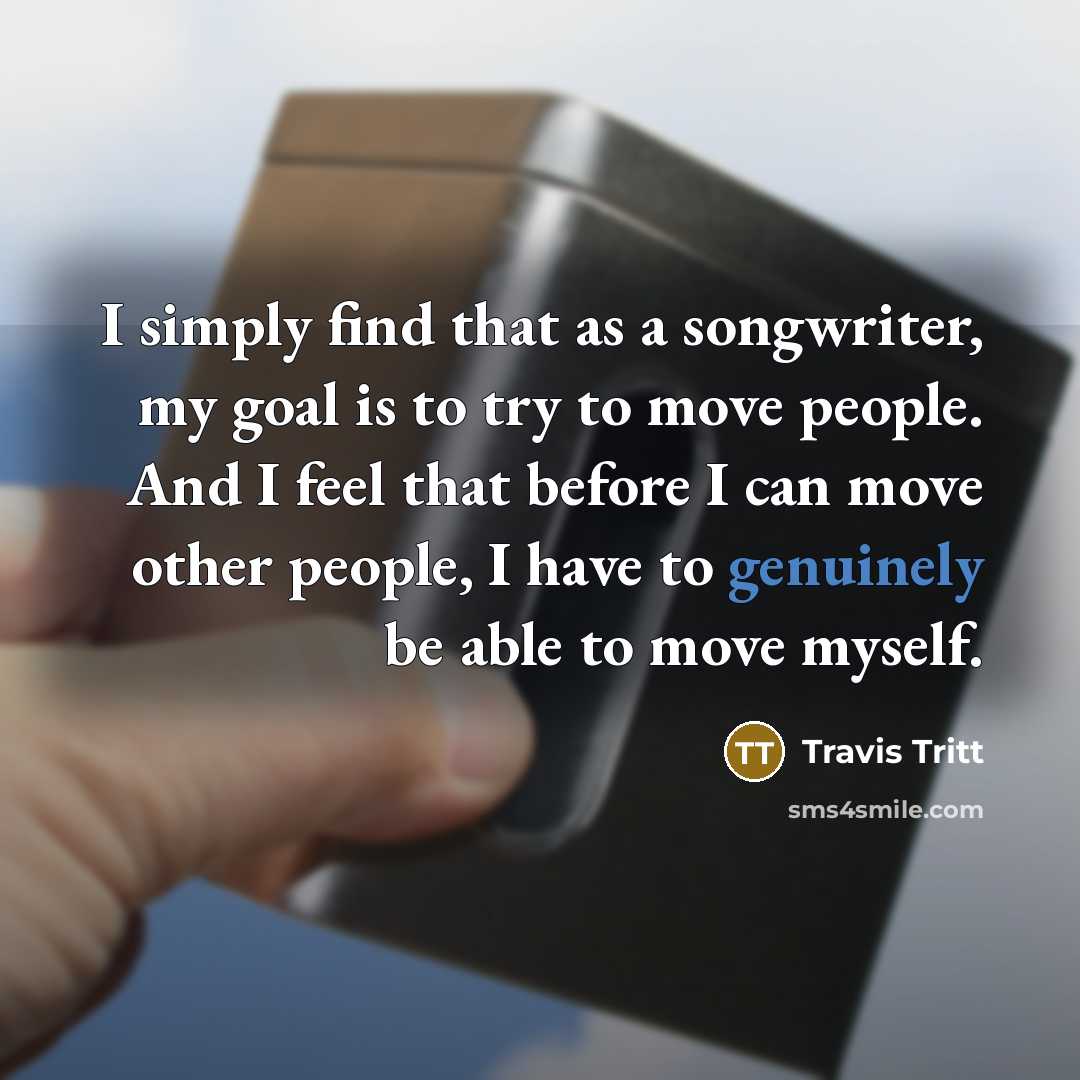 “I simply find that as a songwriter, my goal is…” quote by Travis Tritt