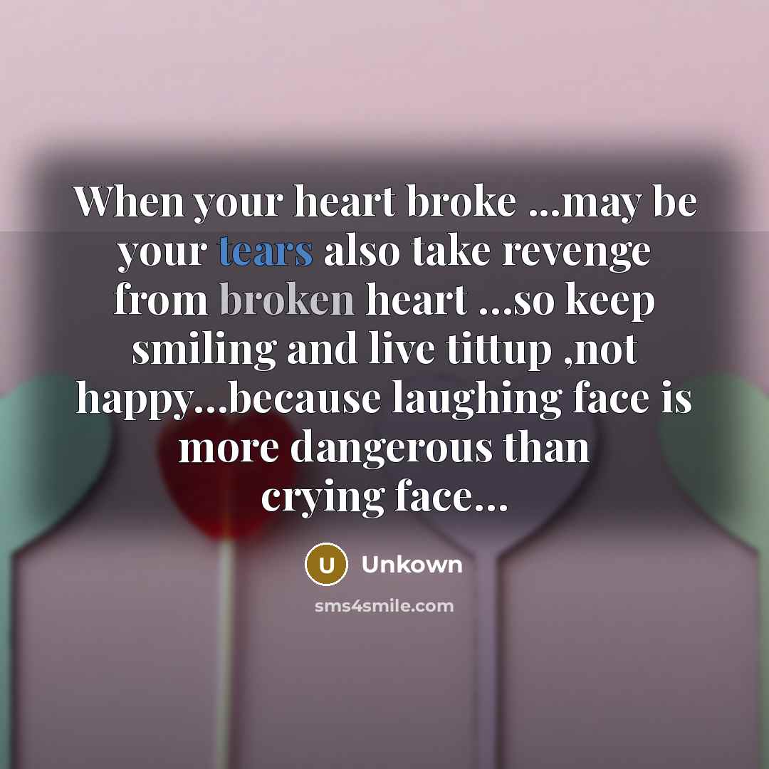 “When your heart broke ...may be your tears also take…” quote by Unkown