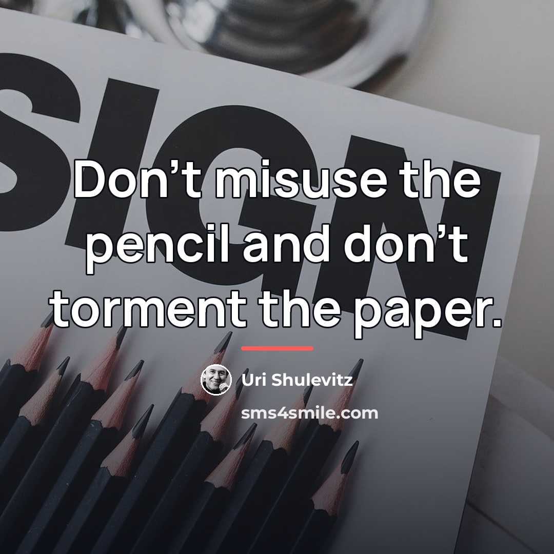 “Don’t misuse the pencil and don’t torment the paper.…” quote by Uri Shulevitz