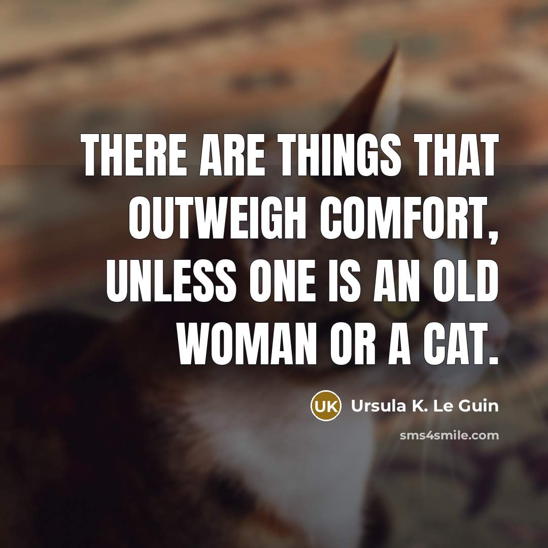 “There are things that outweigh comfort, unless one is an…” quote by Ursula K. Le Guin