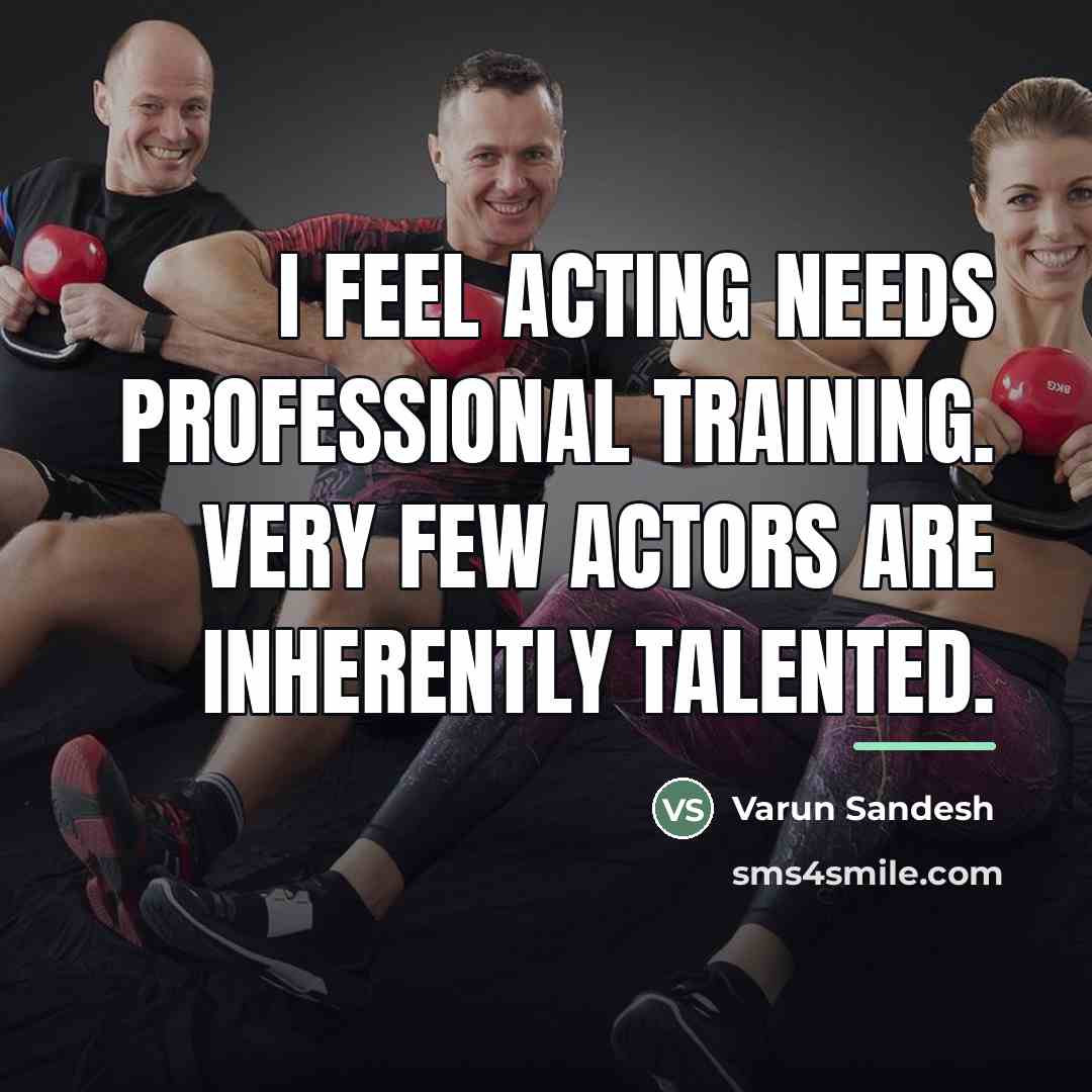 “I feel acting needs professional training. Very few actors are…” quote by Varun Sandesh