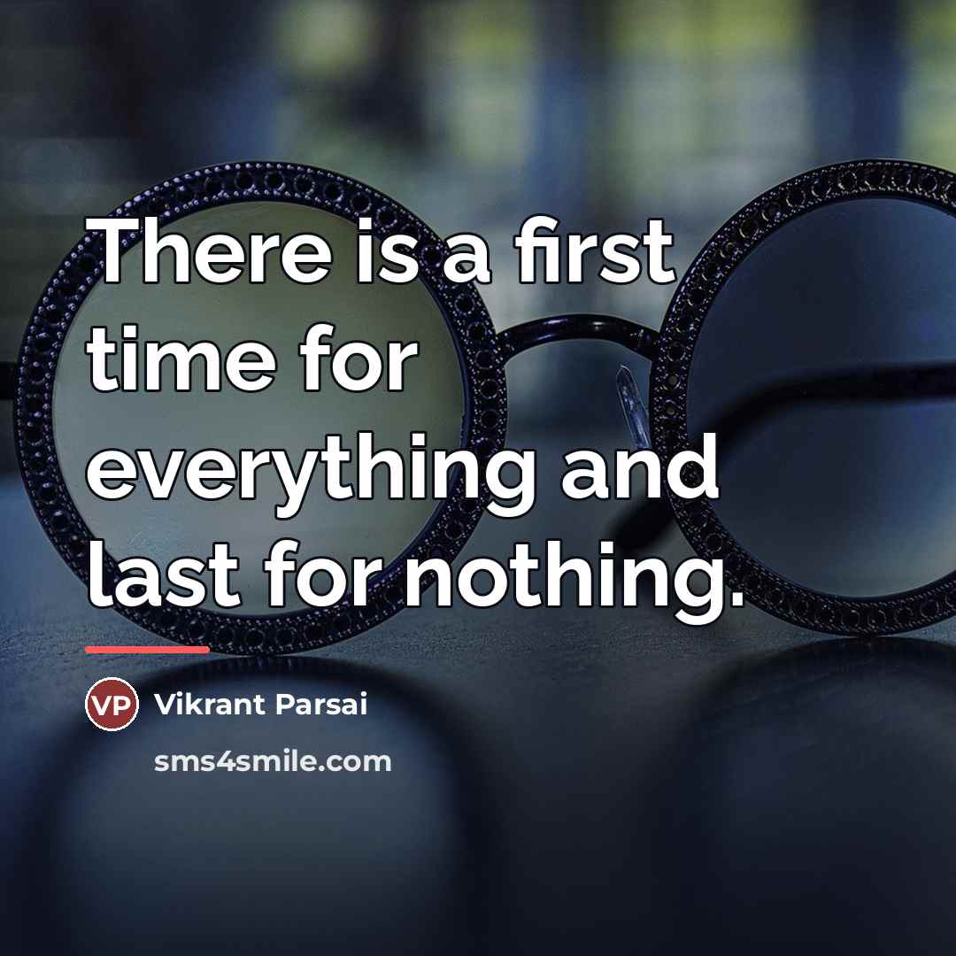“There is a first time for everything and last for…” quote by Vikrant Parsai