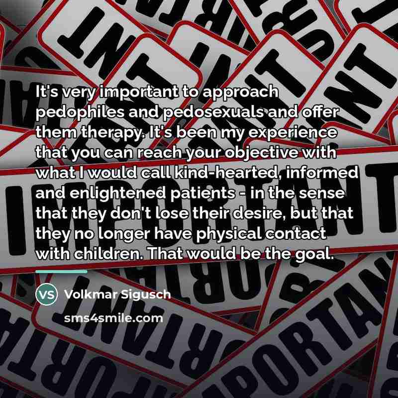 “It's very important to approach pedophiles and pedosexuals and offer…” quote by Volkmar Sigusch