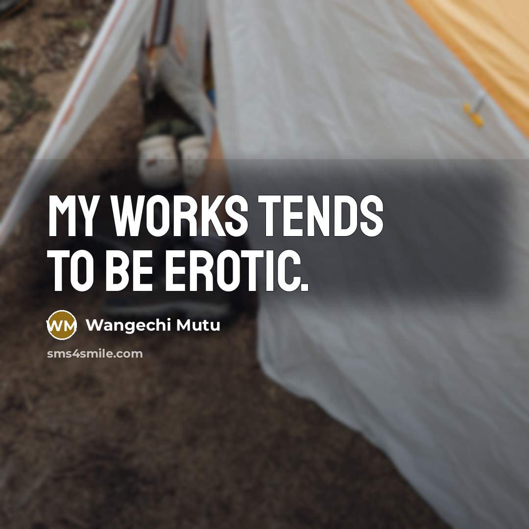 “My works tends to be erotic.” quote by Wangechi Mutu